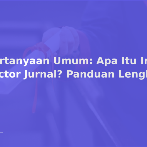 Pertanyaan Umum: Apa Itu Impact Factor Jurnal? Panduan Lengkap