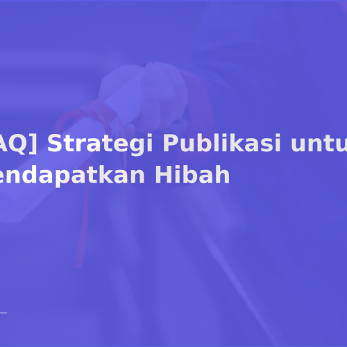 [FAQ] Strategi Publikasi untuk Mendapatkan Hibah