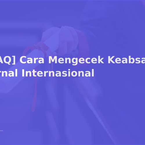 [FAQ] Cara Mengecek Keabsahan Jurnal Internasional