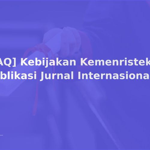 [FAQ] Kebijakan Kemenristekdikti Publikasi Jurnal Internasional