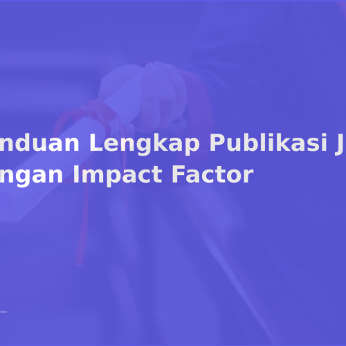 Panduan Lengkap Publikasi Jurnal dengan Impact Factor
