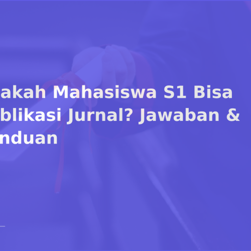 Apakah Mahasiswa S1 Bisa Publikasi Jurnal? Jawaban & Panduan
