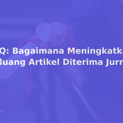 FAQ: Bagaimana Meningkatkan Peluang Artikel Diterima Jurnal