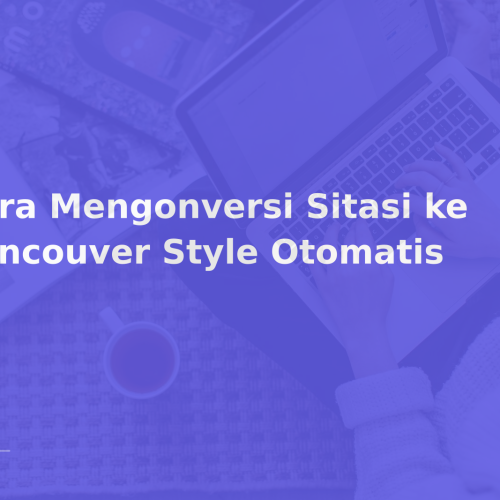 Cara Mengonversi Sitasi ke Vancouver Style Otomatis