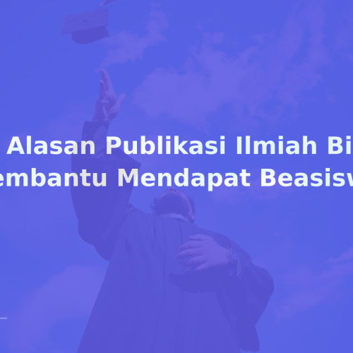 10 Alasan Publikasi Ilmiah Bisa Membantu Mendapat Beasiswa