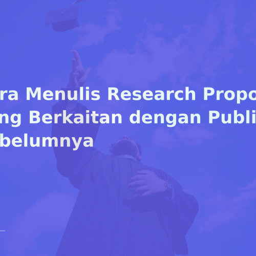 Cara Menulis Research Proposal yang Berkaitan dengan Publikasi Sebelumnya