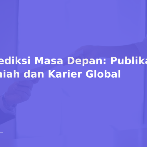 Prediksi Masa Depan: Publikasi Ilmiah dan Karier Global