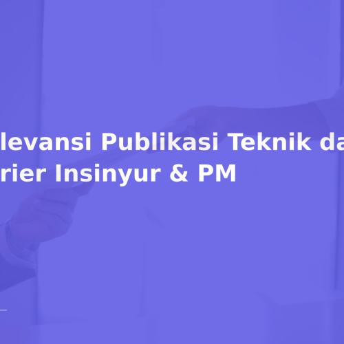 Relevansi Publikasi Teknik dalam Karier Insinyur & PM