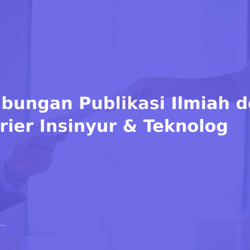 Hubungan Publikasi Ilmiah dengan Karier Insinyur & Teknolog