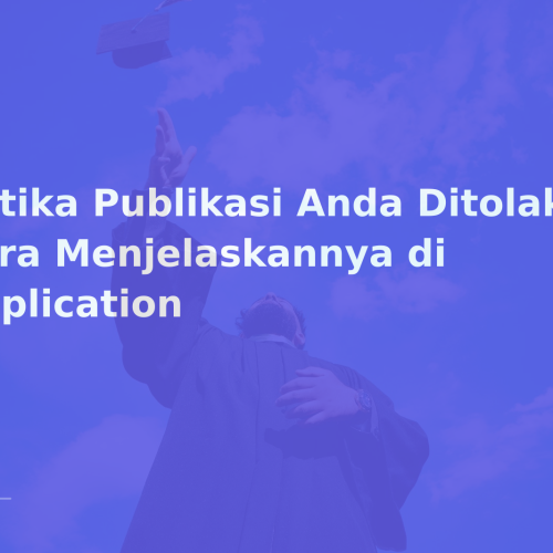 Ketika Publikasi Anda Ditolak: Cara Menjelaskannya di Application
