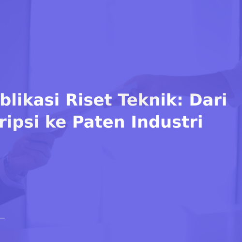 Publikasi Riset Teknik: Dari Skripsi ke Paten Industri