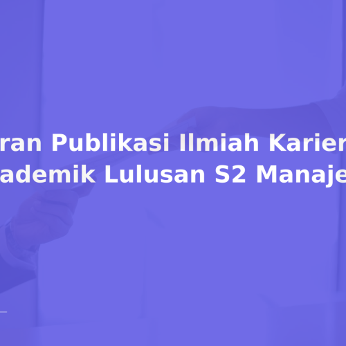 Peran Publikasi Ilmiah Karier Akademik Lulusan S2 Manajemen