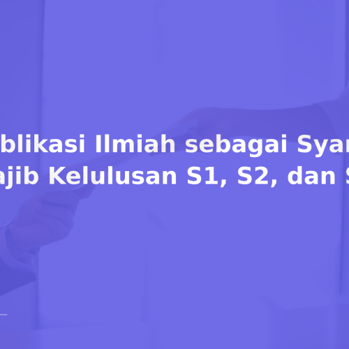 Publikasi Ilmiah sebagai Syarat Wajib Kelulusan S1, S2, dan S3