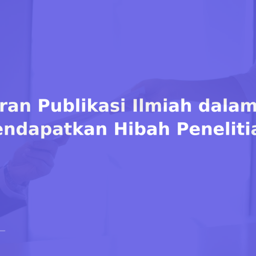 Peran Publikasi Ilmiah dalam Mendapatkan Hibah Penelitian