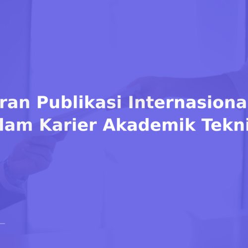 Peran Publikasi Internasional dalam Karier Akademik Teknik