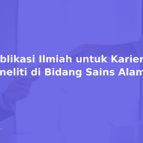 Publikasi Ilmiah untuk Karier Peneliti di Bidang Sains Alam