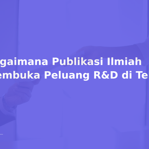 Bagaimana Publikasi Ilmiah Membuka Peluang R&D di Teknologi