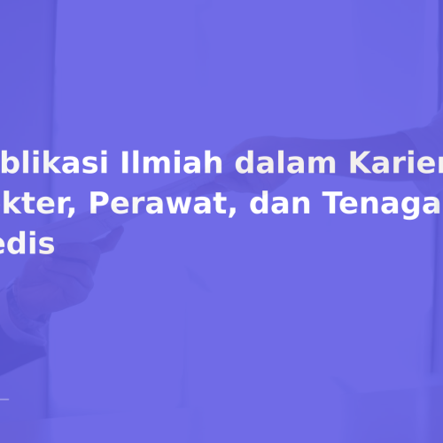 Publikasi Ilmiah dalam Karier Dokter, Perawat, dan Tenaga Medis