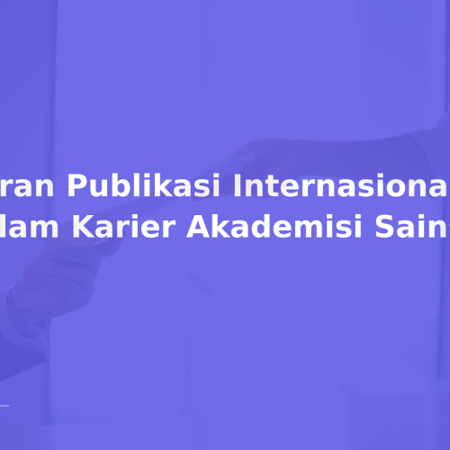 Peran Publikasi Internasional dalam Karier Akademisi Sains