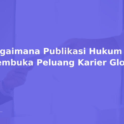 Bagaimana Publikasi Hukum Membuka Peluang Karier Global
