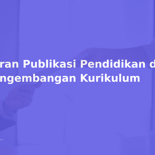 Peran Publikasi Pendidikan dalam Pengembangan Kurikulum