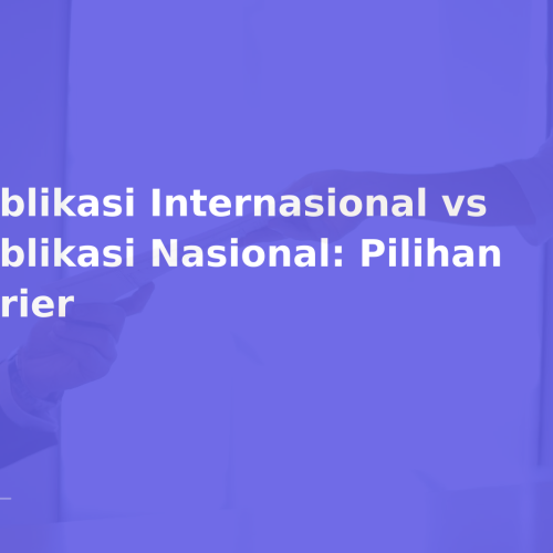 Publikasi Internasional vs Publikasi Nasional: Pilihan Karier
