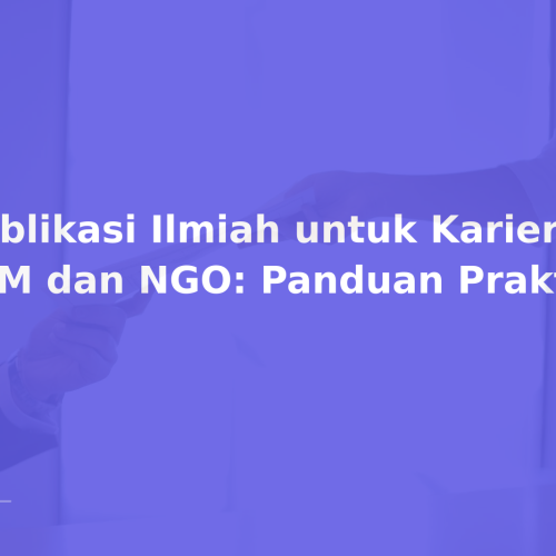 Publikasi Ilmiah untuk Karier di LSM dan NGO: Panduan Praktis