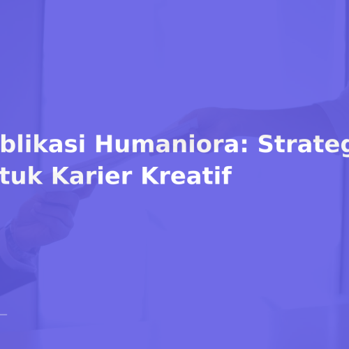 Publikasi Humaniora: Strategi untuk Karier Kreatif