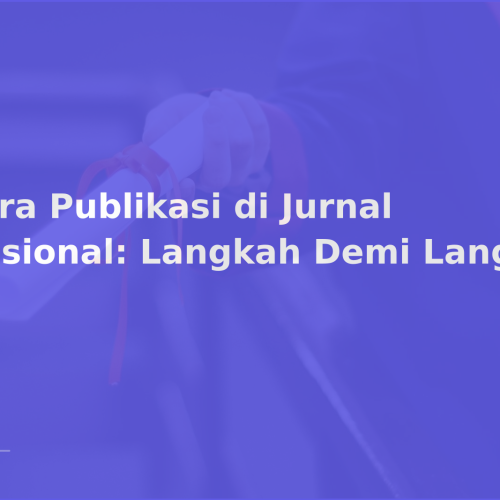 Cara Publikasi di Jurnal Nasional: Langkah Demi Langkah