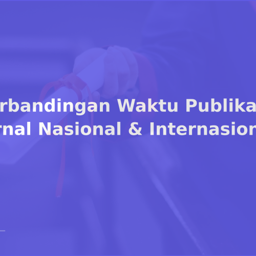 Perbandingan Waktu Publikasi Jurnal Nasional & Internasional