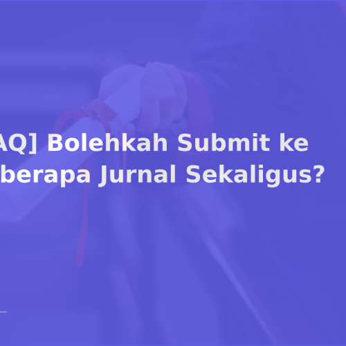 [FAQ] Bolehkah Submit ke Beberapa Jurnal Sekaligus?
