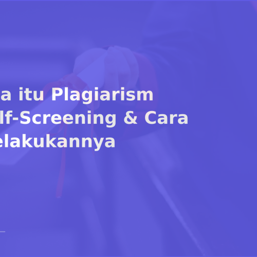 Apa itu Plagiarism Self-Screening & Cara Melakukannya