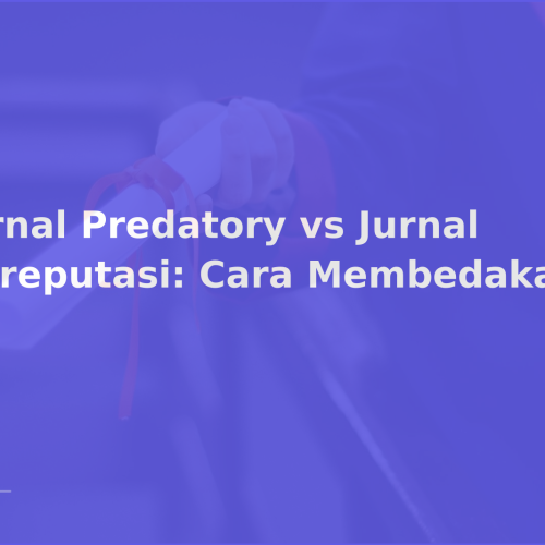 Jurnal Predatory vs Jurnal Bereputasi: Cara Membedakan