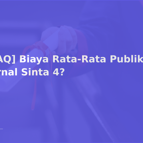 [FAQ] Biaya Rata-Rata Publikasi Jurnal Sinta 4?