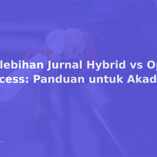 Kelebihan Jurnal Hybrid vs Open Access: Panduan untuk Akademisi