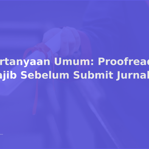 Pertanyaan Umum: Proofreading Wajib Sebelum Submit Jurnal?