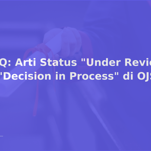 FAQ: Arti Status “Under Review” & “Decision in Process” di OJS