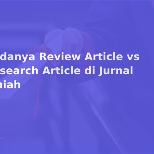 Bedanya Review Article vs Research Article di Jurnal Ilmiah