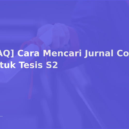[FAQ] Cara Mencari Jurnal Cocok untuk Tesis S2