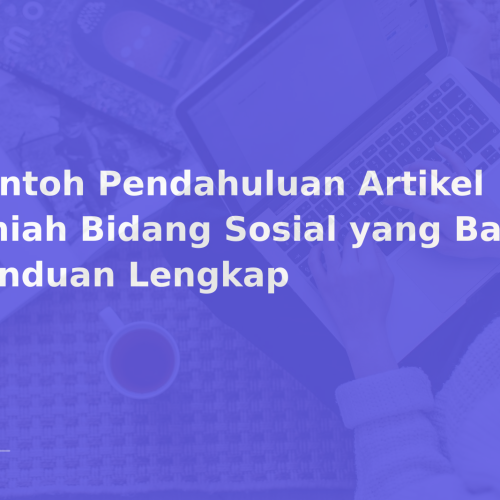 Contoh Pendahuluan Artikel Ilmiah Bidang Sosial yang Baik — Panduan Lengkap