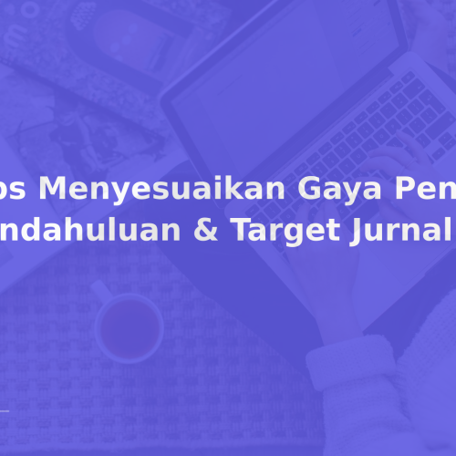 Tips Menyesuaikan Gaya Penulisan Pendahuluan & Target Jurnal
