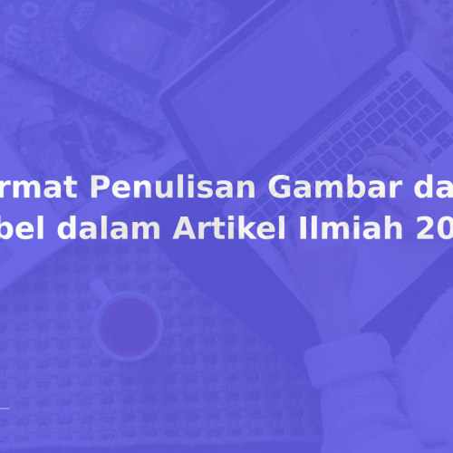 Format Penulisan Gambar dan Tabel dalam Artikel Ilmiah 2026