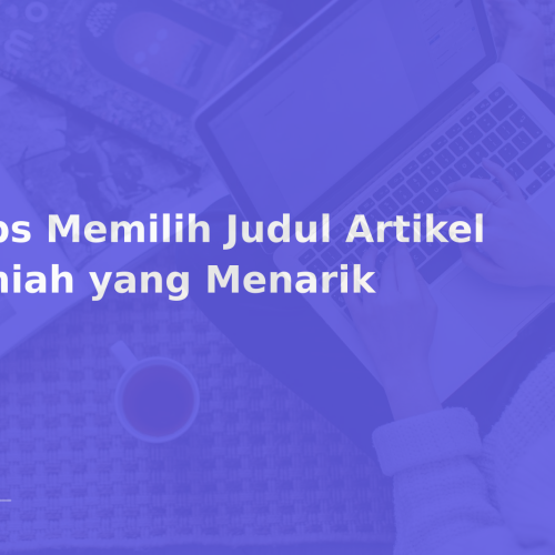 Tips Memilih Judul Artikel Ilmiah yang Menarik