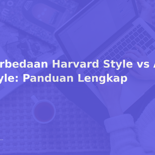 Perbedaan Harvard Style vs APA Style: Panduan Lengkap