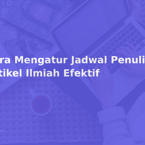 Cara Mengatur Jadwal Penulisan Artikel Ilmiah Efektif