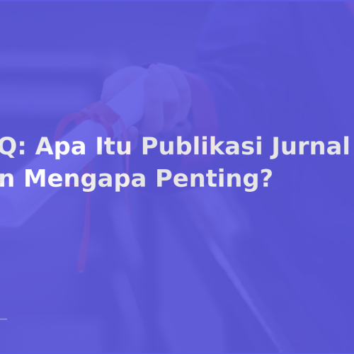 FAQ: Apa Itu Publikasi Jurnal dan Mengapa Penting?