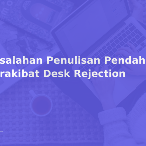Kesalahan Penulisan Pendahuluan Berakibat Desk Rejection