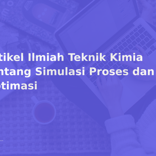 Artikel Ilmiah Teknik Kimia tentang Simulasi Proses dan Optimasi