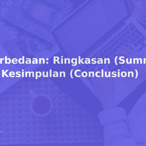 Perbedaan: Ringkasan (Summary) vs Kesimpulan (Conclusion)