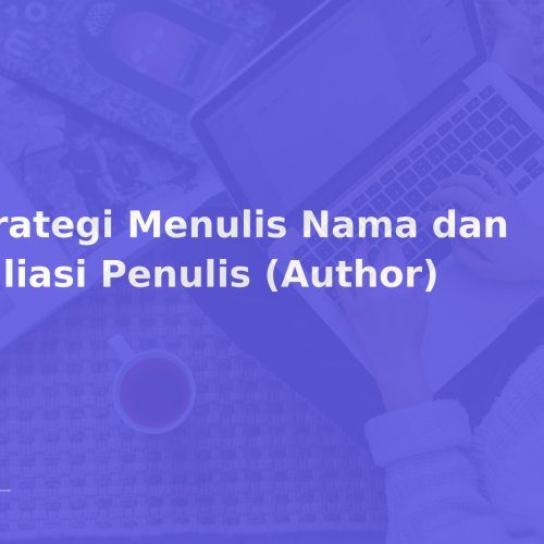Strategi Menulis Nama dan Afiliasi Penulis (Author)